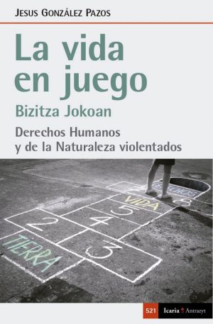 La Vida En Juego : Bizitza Jokoan. Derechos Humanos Y De La Naturaleza