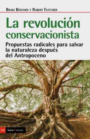 La Revolución Conservacionista : Propuestas Radicales Para Salvar La
