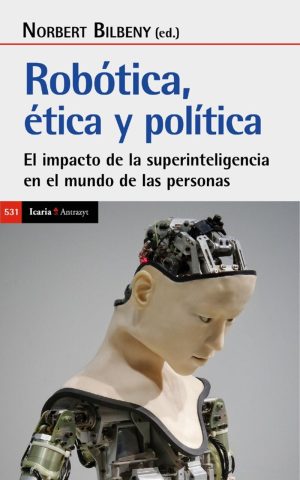 Robótica. Ética Y Política : El Impacto De La Superinteligencia En El