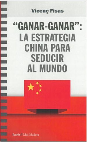 Ganar-Ganar : La Estrategia China Para Seducir Al Mundo