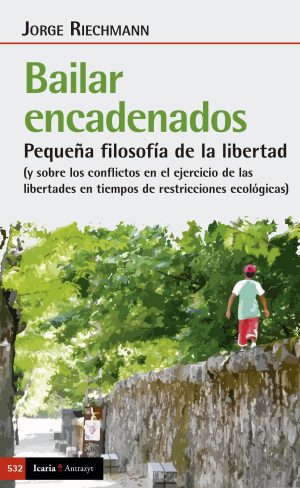 Bailar Encadenados: Pequeña Filosofía De La Libertad
