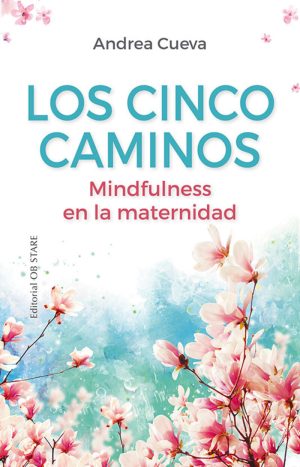 Los Cinco Caminos: Mindfulness En La Maternidad