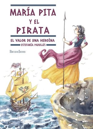 María Pita Y El Pirata : El Valor De Una Heroína