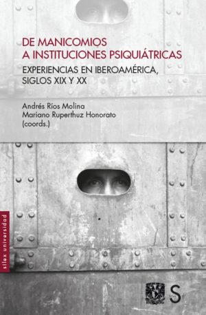De Manicomios A Instituciones Psiquiátricas: Experiencias En Iberoamérica