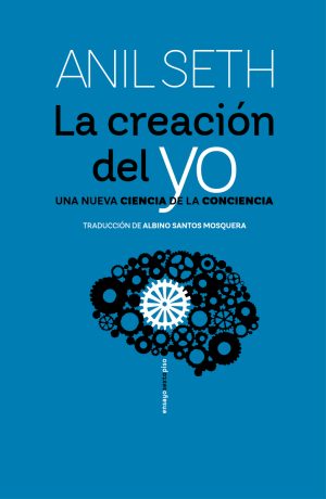 La Creación Del Yo : Una Nueva Ciencia De La Conciencia