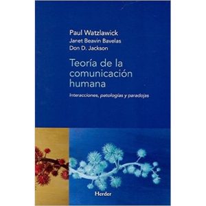 Teoría De La Comunicación Humana : Interacciones, Patologías Y Paradoja