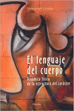 El Lenguaje Del Cuerpo : Dinámica Física De La Estructura Del Carácter
