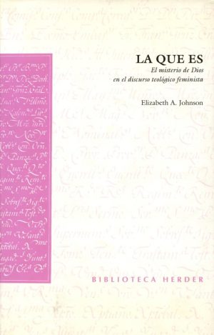 La Que Es : El Misterio De Dios En El Discurso Teológico Feminista