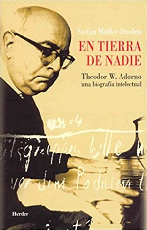 En Tierra De Nadie. Theodor W. Adorno: Una Biografía Intelectual