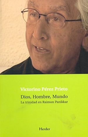 Dios, Hombre, Mundo : La Trinidad De Raimon Panikkar