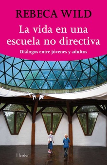 Vida De Una Escuela No-Directiva : Diálogos Entre Jóvenes Y Adultos