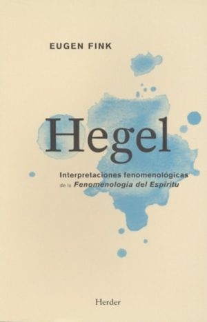 Hegel : Interpretaciones Fenomenológicas De La Fenomenología Del Espíritu