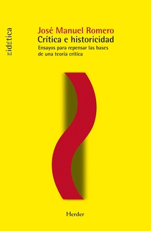 Crítica E Historicidad : Ensayos Para Repensar Las Bases De Una Teoria