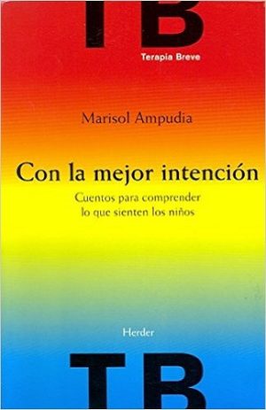 Con La Mejor Intención : Cuentos Para Entender Lo Que Sienten Los Niño