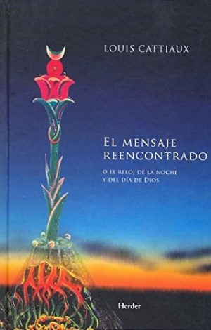 El Mensaje Reencontrado : O El Reloj De La Noche Y Del Día De Dios