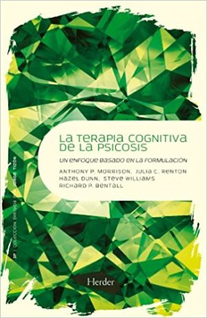 La Terapia Cognitiva De La Psicosis : Un Enfoque Basado En La Formulac