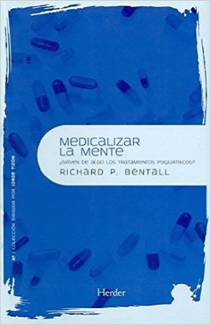 Medicalizar La Mente : Sirven De Algo Los Tratamientos Psiquiátricos
