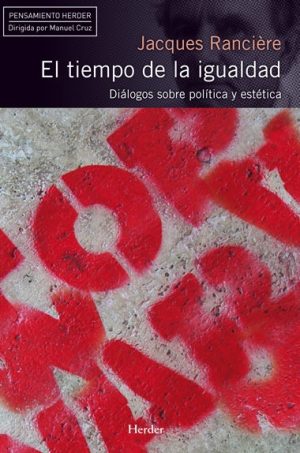 El Tiempo De La Igualdad : Diálogos Sobre Política Y Estética
