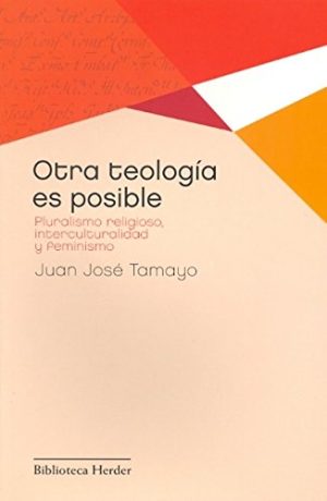 Otra Teología Es Posible : Pluralismo Religioso, Interculturalidad Y F