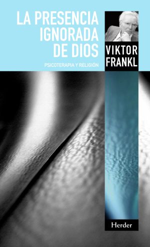 La Presencia Ignorada De Dios : Psicoterapia Y Religión