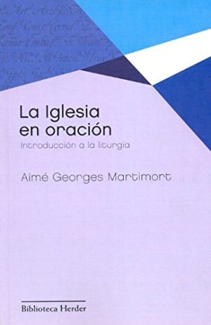 La Iglesia En Oración: Introducción A La Liturgia