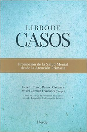 Libro De Casos : Promoción De La Salud Mental Desde La Atención Primar