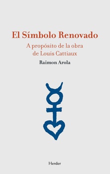 El Símbolo Renovado : A Propósito De La Obra De Louis Cattiaux
