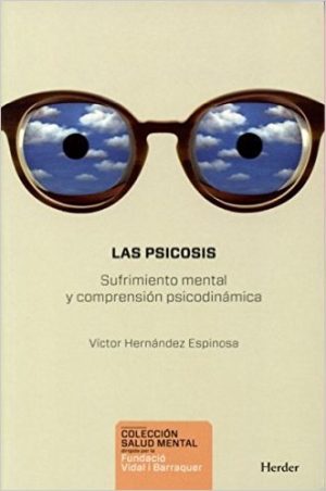 Las Psicosis : Sufrimiento Mental Y Comprensión Psicodinámica
