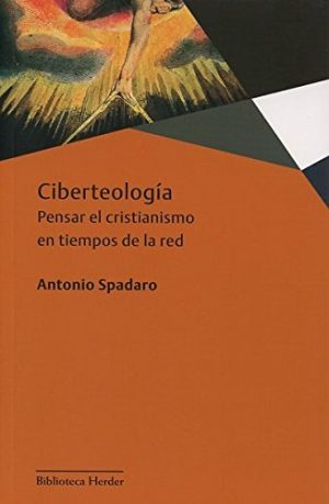 Ciberteología: Pensar El Cristianismo En Tiempo De La Red