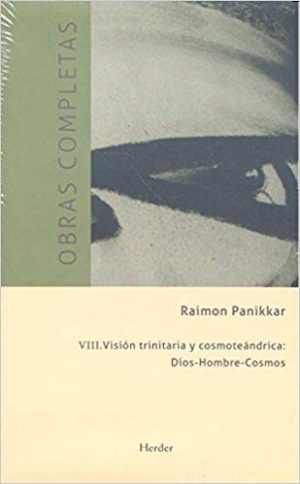 Raimon Panikkar - O.C. VIII : Visión Trinitaria Y Cosmoteándrica: Dios-
