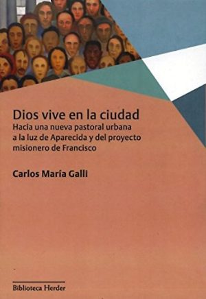 Dios Vive En La Ciudad : Hacia Una Nueva Pastoral Urbana A La Luz De A