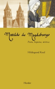 Matilde De Magdeburgo : Poeta, Beguina, Mística