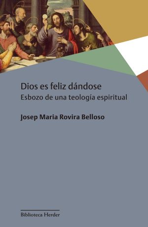 Dios Es Feliz Dándose : Esbozo De Una Teología Espiritual