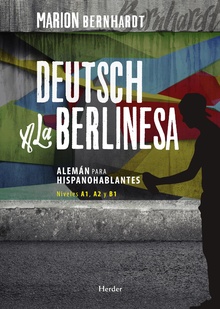 Deutsch A La Berlinesa : Alemán Para Hispanohablantes Niveles A1, A2