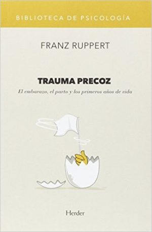 Trauma Precoz : El Embarazo, El Parto Y Los Primeros Años De Vida