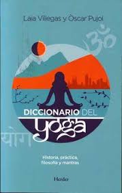 Diccionario Del Yoga :HISTORIA, Práctica, Filosofía Y Mantras