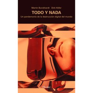 Todo Y Nada : Un Pandemonio De La Destrucción Digital Del Mundo