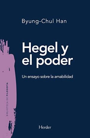 Hegel Y El Poder : Un Ensayo Sobre La Amabilidad