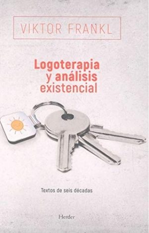Logoterapia Y Análisis Existencial : Textos De Seis Décadas