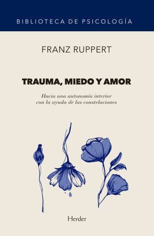 Trauma, Miedo Y Amor : Hacia Una Autonomía Interior Con La Ayuda De