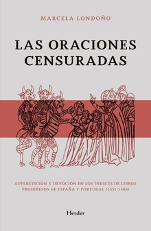 Las Oraciones Censuradas : Superstición Y Devoción En Los Índices De