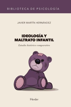 Ideología Y Maltrato Infantil : Estudio Histórico-Comparativo