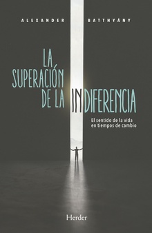 La Superación De La Indiferencia : El Sentido De La Vida En Tiempos