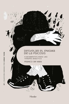 Desvelar El Enigma De La Psicosis : Fundamentos Para Una Terapia