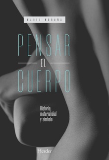 Pensar El Cuerpo :HISTORIA, Materialidad Y Simbolo