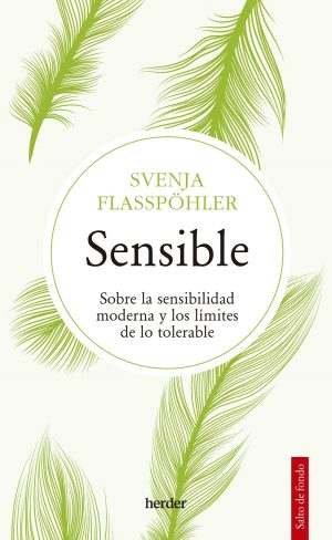 Sensible : Sobre La Sensibilidad Moderna Y Los Límites De Lo Tolerable