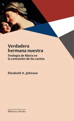 Verdadera Hermana Nuestra : Teología De María En La Comunión De Los Sa