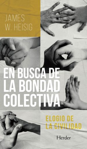 En Busca De La Bondad Colectiva : Elogio De La Civilidad