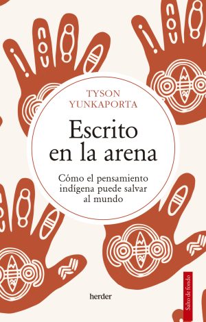 Escrito En La Arena : Como El Pensamiento Indígena Puede Salvar Al