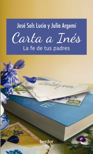 Carta A Inés: La Fe De Tus Padres